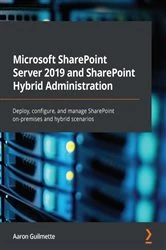 Book cover of Microsoft SharePoint Server 2019 and SharePoint Hybrid Administration by Aaron Guilmette