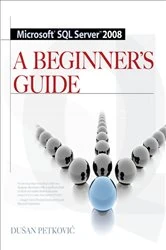 Book cover of MICROSOFT SQL SERVER 2008 A BEGINNER'S GUIDE 4/E (4th ed.) by Dusan Petkovic