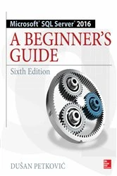 Book cover of Microsoft SQL Server 2016: A Beginner's Guide, Sixth Edition (6th ed.) by Dusan Petkovic