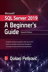 Book cover of Microsoft SQL Server 2019: A Beginner's Guide, Seventh Edition (7th ed.) by Dusan Petkovic