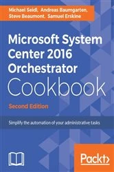 Book cover of Microsoft System Center 2016 Orchestrator Cookbook (2nd ed.) by Michael Seidl