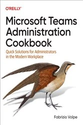 Book cover of Microsoft Teams Administration Cookbook by Fabrizio Volpe