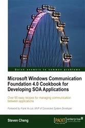 Book cover of Microsoft Windows Communication Foundation 4.0 Cookbook for Developing SOA Applications by Steven Cheng