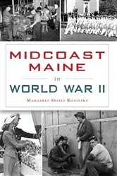 Book cover of Midcoast Maine in World War II by Margaret Shiels Konitzky