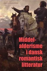 Book cover of Middelalderisme i dansk romantisk litteratur by Lis Møller
