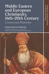 Book cover of Middle Eastern and European Christianity, 16th-20th Century by Bernard Heyberger
