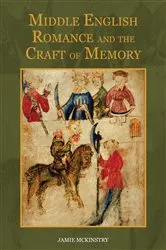 Book cover of Middle English Romance and the Craft of Memory by Jamie McKinstry