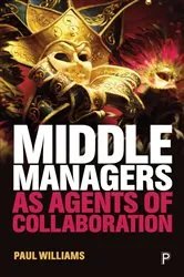 Book cover of Middle Managers as Agents of Collaboration by Paul Williams