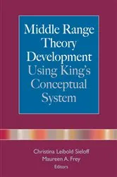 Book cover of Middle Range Theory Development Using King's Conceptual System by Christina Leibold Sieloff