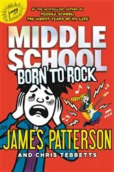 Book cover of Middle School: Born to Rock by James Patterson