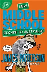 Book cover of Middle School: Escape to Australia by James Patterson