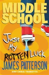 Book cover of Middle School: Just My Rotten Luck by James Patterson
