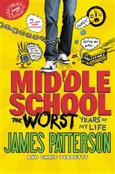 Book cover of Middle School, The Worst Years of My Life by James Patterson
