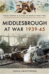 Book cover of Middlesbrough at War 1939–45 by Craig Armstrong