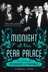 Book cover of Midnight at the Pera Palace: The Birth of Modern Istanbul by Charles King