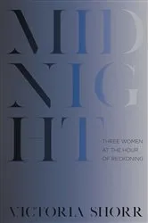 Book cover of Midnight: Three Women at the Hour of Reckoning by Victoria Shorr