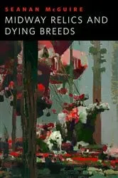 Book cover of Midway Relics and Dying Breeds by Seanan McGuire