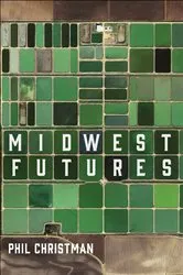 Book cover of Midwest Futures by Phil Christman
