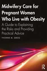 Book cover of Midwifery Care For Pregnant Women Who Live With Obesity by Yvonne M. Greig