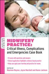 Book cover of Midwifery Practice: Critical Illness, Complications and Emergencies Case Book by Maureen Raynor