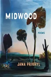 Book cover of Midwood: Poems by Jana Prikryl