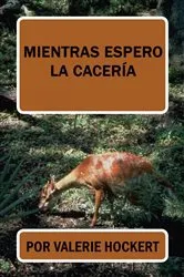 Book cover of MIentras Espero La Cacería by Valerie Hockert