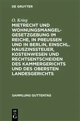 Book cover of Mietrecht und Wohnungsmangelgesetzgebung im Reiche, in Preußen und in Berlin, einschl. Hauszinssteuer, Kostenwesen und Rechtsentscheiden des Kammergerichts und des Obersten Landesgerichts (3rd ed.) by O. Krieg