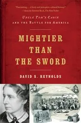 Book cover of Mightier than the Sword: Uncle Tom's Cabin and the Battle for America by David S. Reynolds