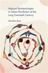 Book cover of Migrant Epistemologies in Indian Nonfiction of the Long Twentieth Century by Manisha Basu