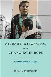 Book cover of Migrant Integration in a Changing Europe by Roxana Barbulescu