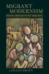 Book cover of Migrant Modernism by J. Dillon Brown