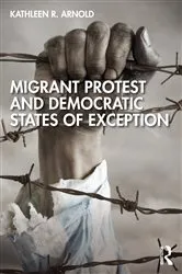 Book cover of Migrant Protest and Democratic States of Exception by Kathleen R. Arnold