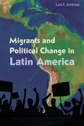 Book cover of Migrants and Political Change in Latin America by Luis F. Jimenez