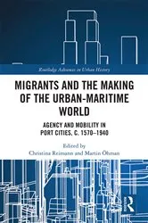 Book cover of Migrants and the Making of the Urban-Maritime World by Christina Reimann