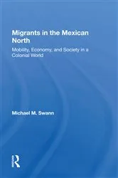 Book cover of Migrants In The Mexican North by Michael M Swann