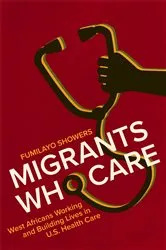 Book cover of Migrants Who Care by Fumilayo Showers