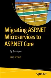 Book cover of Migrating ASP.NET Microservices to ASP.NET Core by Iris Classon