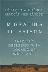 Book cover of Migrating to Prison by César Cuauhtémoc García Hernández