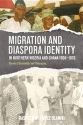 Book cover of Migration and Diaspora Identity in Northern Nigeria and Ghana, 1900–1970 by Rasheed Oyewole Olaniyi