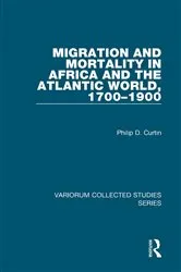 Book cover of Migration and Mortality in Africa and the Atlantic World, 1700–1900 by Philip D. Curtin