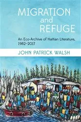 Book cover of Migration and Refuge by John Patrick Walsh