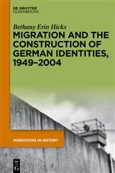 Book cover of Migration and the Construction of German Identities, 1949–2004 by Bethany Erin Hicks