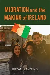 Book cover of Migration and the Making of Ireland by Bryan Fanning