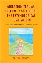 Book cover of Migration Trauma, Culture, and Finding the Psychological Home Within by Grace  P. Conroy