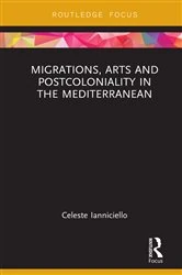 Book cover of Migrations, Arts and Postcoloniality in the Mediterranean by Celeste Ianniciello