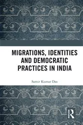 Book cover of Migrations, Identities and Democratic Practices in India by Samir Kumar Das