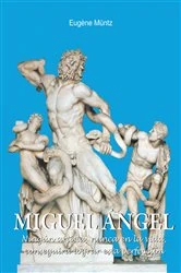 Book cover of Miguel Ángel - Ningún artista, nunca en la vida, conseguirá lograr esta perfección. by Eugène Müntz