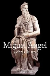 Book cover of Miguel Ángel y obras de arte by Eugène Müntz