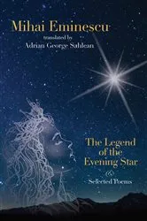 Book cover of Mihai Eminescu -The Legend of the Evening Star & Selected Poems by Adrian George Sahlean