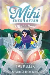 Book cover of Mihi Ever After: Off the Rails by Tae Keller